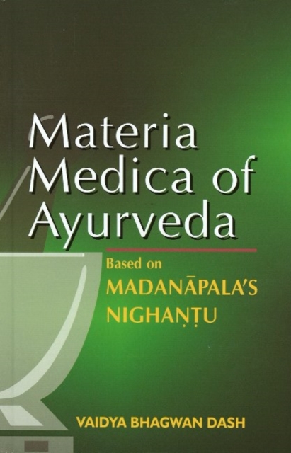 Materia Medica of Ayurveda : Based on Madanapala's Nighantu, Paperback / softback Book