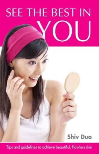 See the Best in You : Tips & Guidelines to Achieve Beautiful, Flawless Skin, Paperback / softback Book