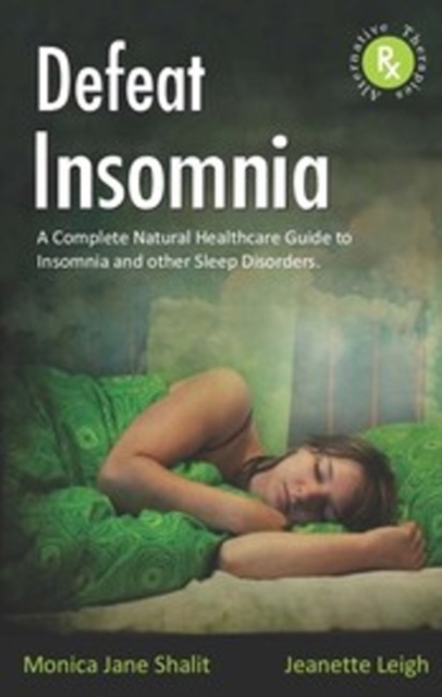 Defeat Insomnia : A Complete Natural Healthcare Guide to Insomnia & Other Sleep Disorders, Paperback / softback Book