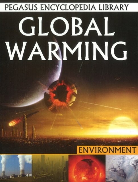 Global Warming : Pegasus Encyclopedia Library, Hardback Book