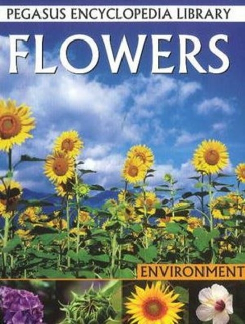 Flowers : Pegasus Encyclopedia Library, Paperback / softback Book