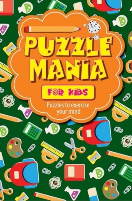 Puzzle Mania for Kids : Puzzles to Exercise Your Mind, Paperback / softback Book