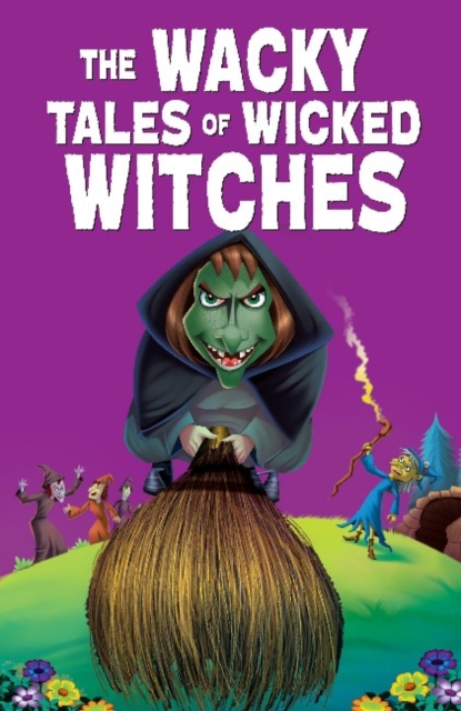 The Wacky Tales of Wicked Witches, Paperback / softback Book