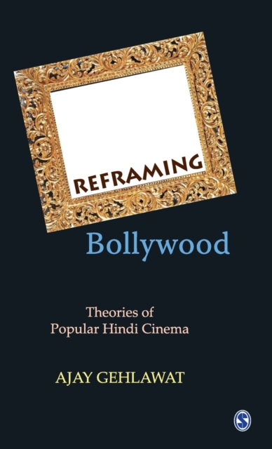 Reframing Bollywood : Theories of Popular Hindi Cinema, Hardback Book