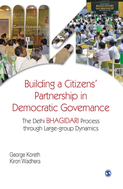 Building a Citizens' Partnership in Democratic Governance : The Delhi Bhagidari Process through Large-group Dynamics, Hardback Book