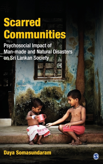 Scarred Communities : Psychosocial Impact of Man-made and Natural Disasters on Sri Lankan Society, Hardback Book