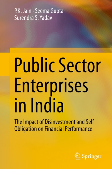 Public Sector Enterprises in India : The Impact of Disinvestment and Self Obligation on Financial Performance, PDF eBook