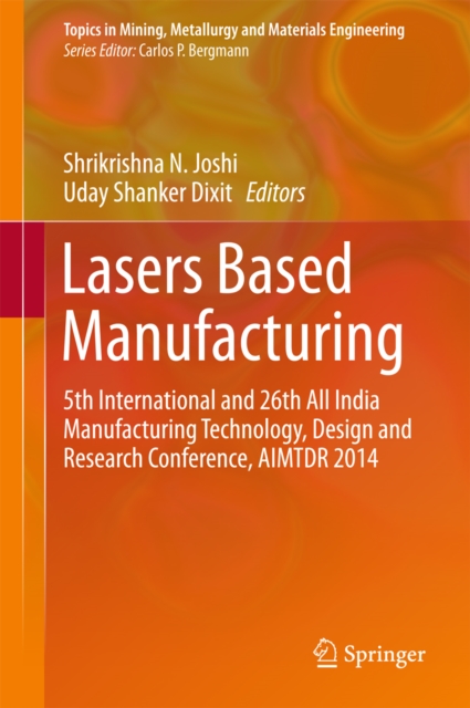 Lasers Based Manufacturing : 5th International and 26th All India Manufacturing Technology, Design and Research Conference, AIMTDR 2014, PDF eBook