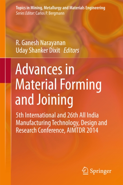 Advances in Material Forming and Joining : 5th International and 26th All India Manufacturing Technology, Design and Research Conference, AIMTDR 2014, PDF eBook