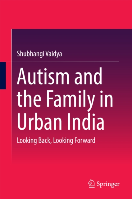Autism and the Family in Urban India : Looking Back, Looking Forward, PDF eBook