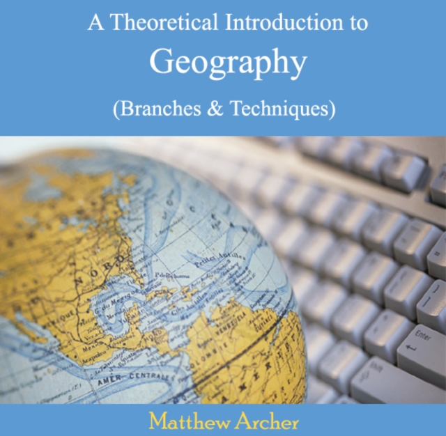 Theoretical Introduction to Geography (Branches & Techniques), A, PDF eBook