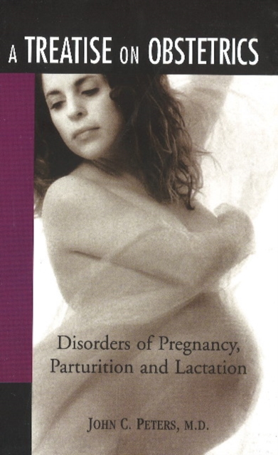 Treatise on Obstetrics : Diseases of Pregnancy, Parturition & Lactation, Paperback / softback Book