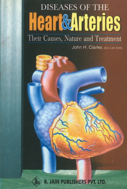 Diseases of the Heart and Arteries : Their Causes, Nature & Treatment, Paperback Book