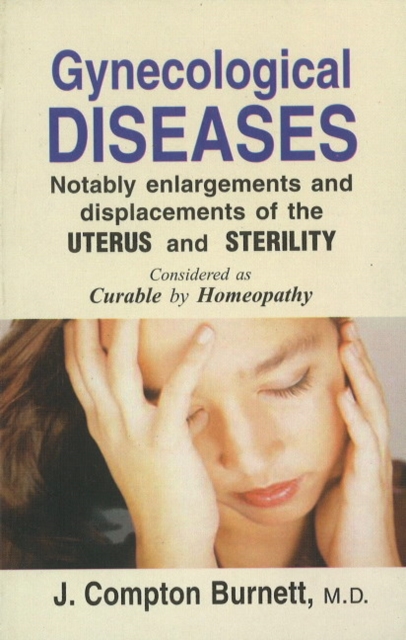Gynecological Diseases : Notably Enlargements & Displacements of the Uterus & Sterility, Paperback / softback Book