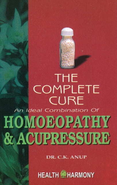 Complete Cure : An Ideal Combination of Homoeopathy & Acupressure, Paperback / softback Book