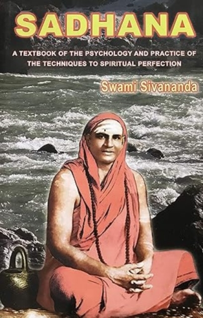 Sadhana : A Textbook of the Psychology and Practice of the Techniques of Spiritual Perfection, Paperback / softback Book