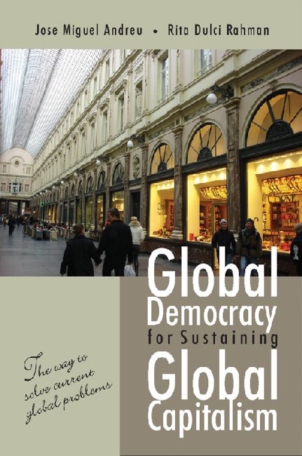 Global Democracy for Sustaining Global Capitalism : The Way to Solve Current Global Problems, Hardback Book