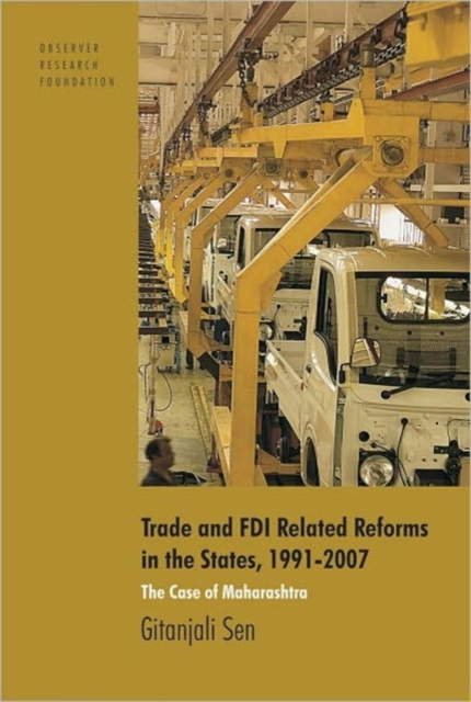 Trade and FDI Related Reforms in the States, 1991-2007 : The Case of Maharashtra, Hardback Book