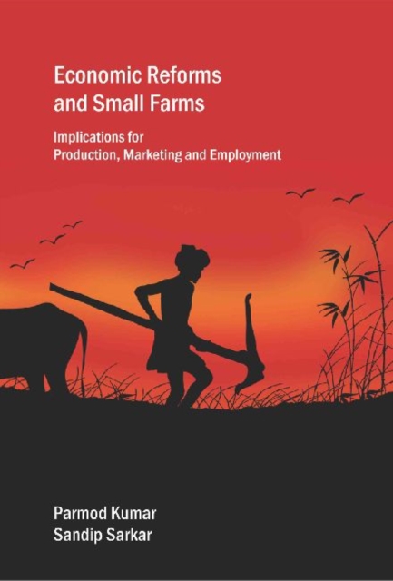 Economic Reforms and Small Farms : Implications for Production Marketing and Employment, Hardback Book