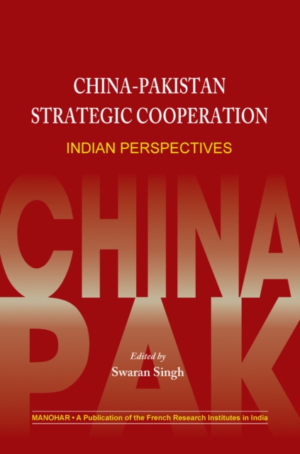 China-Pakistan Strategic Cooperation : Indian Perspectives, Hardback Book