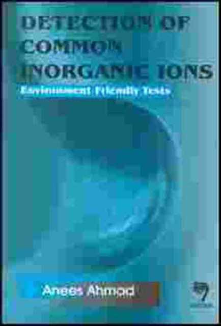 Detection of Common Inorganic Ions : Environment Friendly Tests, Paperback / softback Book