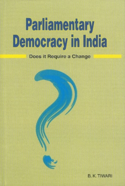 Parliamentary Democracy in India : Does it Require a Change?, Hardback Book