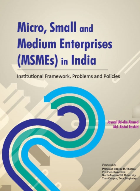 Micro, Small & Medium Enterprises (MSMEs) in India : Institutional Framework, Problems & Policies, Hardback Book