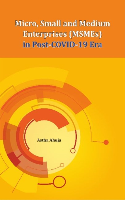 Micro, Small and Medium Enterprises (MSMEs) in Post-COVID-19 Era, Hardback Book