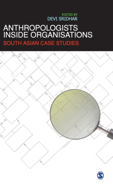 Anthropologists Inside Organisations : South Asian Case Studies, Hardback Book