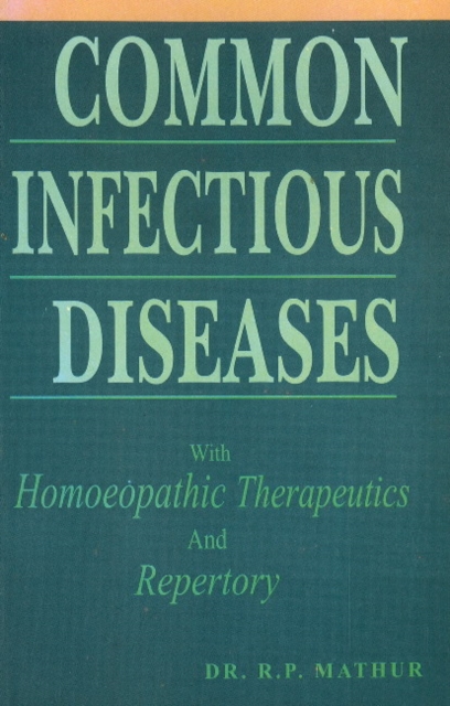 Common Infectious Diseases : with Homoeopathic Therapeutics & Repertory, Paperback / softback Book