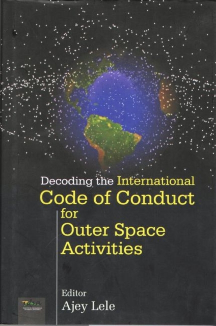 Decoding the International Code of Conduct for Outer Space Activities, Hardback Book