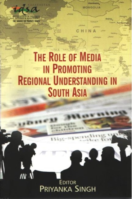 The Role of Media in Promoting Regional Understanding in South Asia, Hardback Book