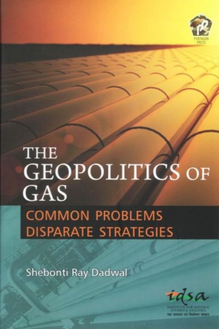 The Geopolitics of Gas : Common Problems Disparate Strategies, Hardback Book