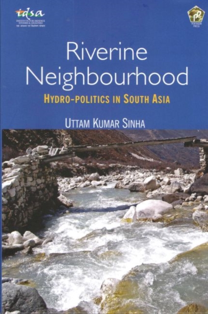 Riverine Neighbourhood : Hydro-Politics in South Asia, Hardback Book