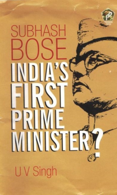 Subhash Bose : India's First Prime Minister?, Hardback Book