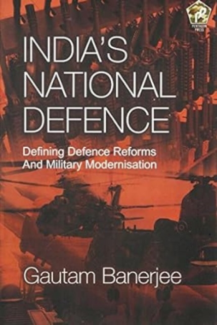 India's National Defence : Defining Defence Reforms and Military Modernisation, Hardback Book