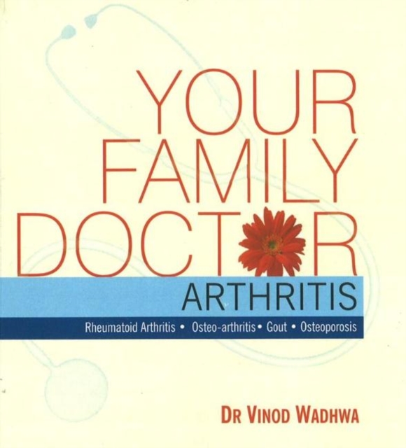 Your Family Doctor Arthritis : Diagnosis & Prevention, Medicines, Self-Management, Paperback / softback Book