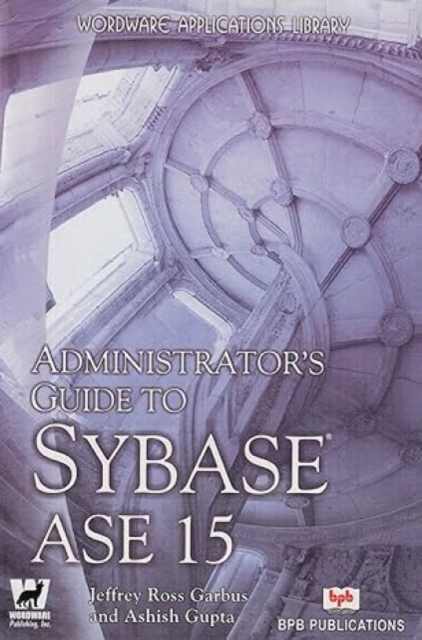Administrator's Guide to Sybase ASE 15, Paperback Book