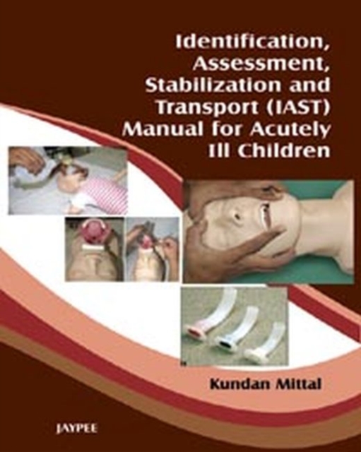 Identification, Assessment, Stabilization and Transport (IAST) Manual for Acutely Ill Children, Paperback / softback Book