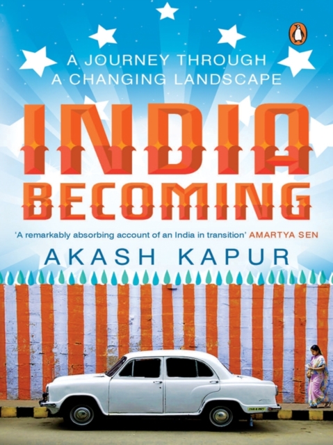 India Becoming : A Journey through a Changing Landscape, EPUB eBook