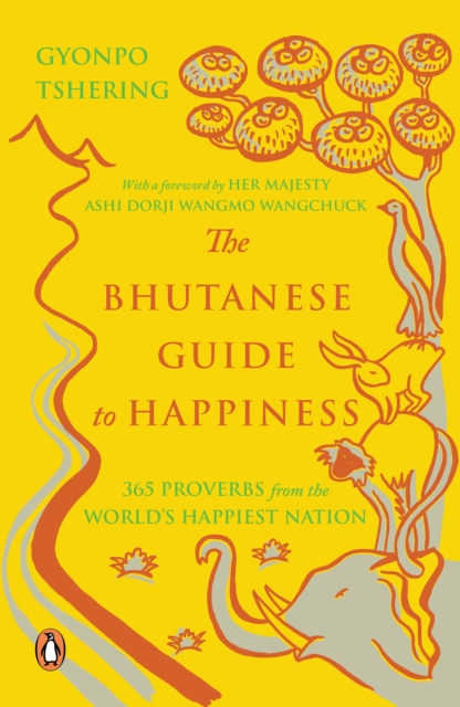 The Bhutanese Guide to Happiness : 365 Proverbs from the World s Happiest Nation, EPUB eBook