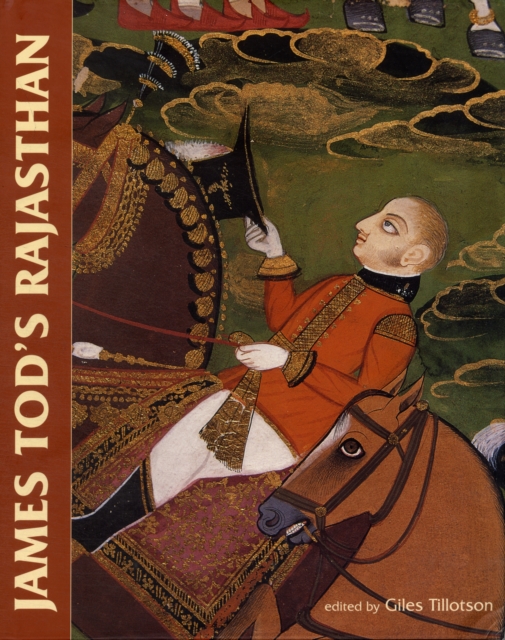 James Tod's Rajasthan : The Historian and His Collections, Hardback Book