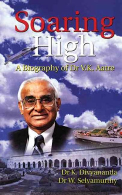 Soaring High, A Biography of Dr. V.K. Aatre, Paperback / softback Book