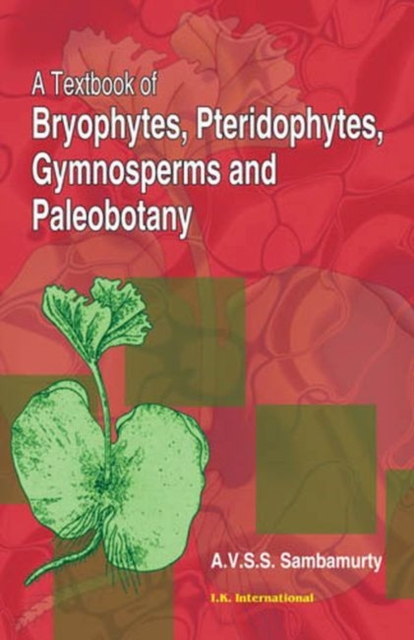 A Textbook of Bryophytes, Pteridophytes, Gymnosperms and Paleobotany, Paperback / softback Book