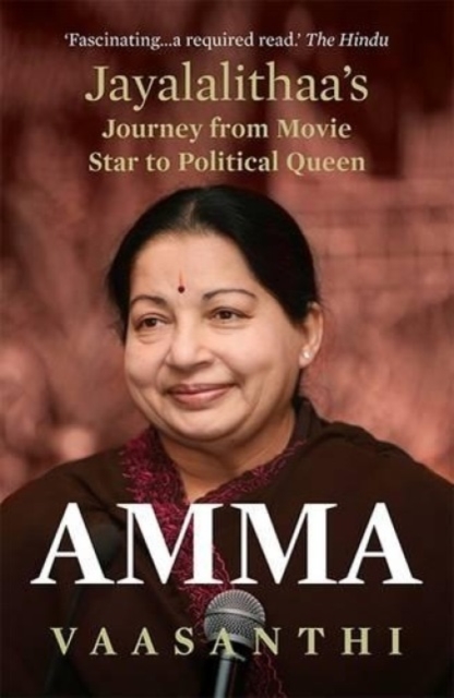 Amma : Jayalalithaa s Journey from Movie Star to Po, Paperback / softback Book