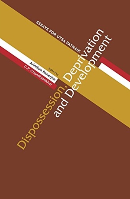 Dispossession, Deprivation, and Development – Essays for Utsa Patnaik, Hardback Book