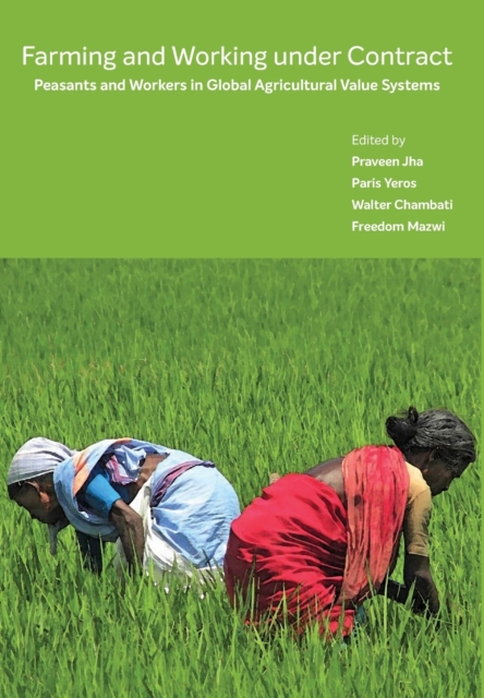 Farming and Working Under Contract – Peasants and Workers in Global Agricultural Value Systems, Hardback Book