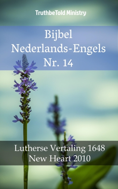 Bijbel Nederlands-Engels Nr. 14 : Lutherse Vertaling 1648 - New Heart 2010, EPUB eBook