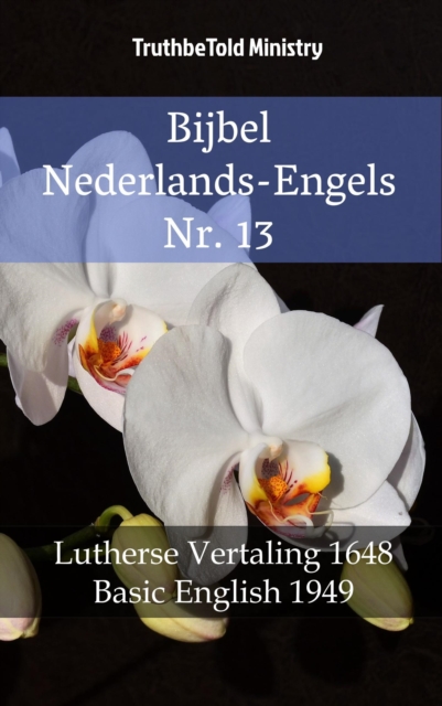 Bijbel Nederlands-Engels Nr. 13 : Lutherse Vertaling 1648 - Basic English 1949, EPUB eBook