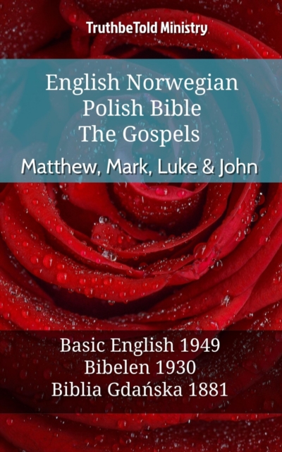English Norwegian Polish Bible - The Gospels - Matthew, Mark, Luke & John : Basic English 1949 - Bibelen 1930 - Biblia Gdanska 1881, EPUB eBook